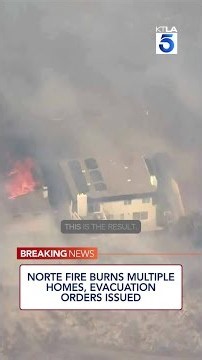 Norte Fire burns multiple homes, evacuation orders issued