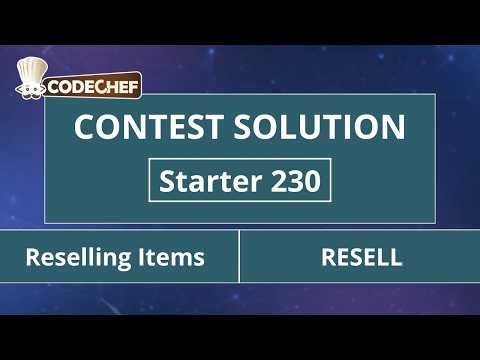 Reselling Items | RESELL | Starter 230 | CodeChef Official Solution