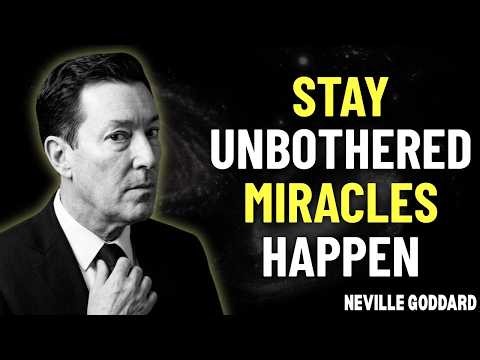 Stay Unbothered — AND See MIRACLES Happen | Neville Goddard