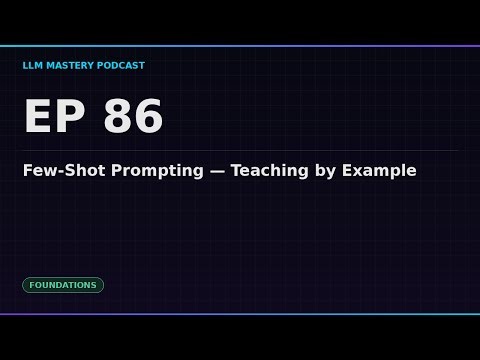 Ep 86: Few-Shot Prompting — Teaching by Example | LLM Mastery Podcast