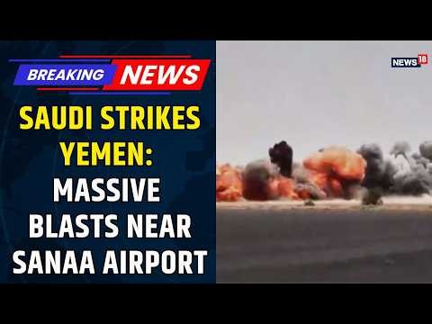 YEMEN BLASTS: Saudi Strikes Near Sanaa Airport | Houthis Advance, Red Sea Crisis Escalates
