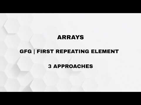 ARRAY| FIRST REPEATING ELEMENT| GFG| [3 APPROACHES]