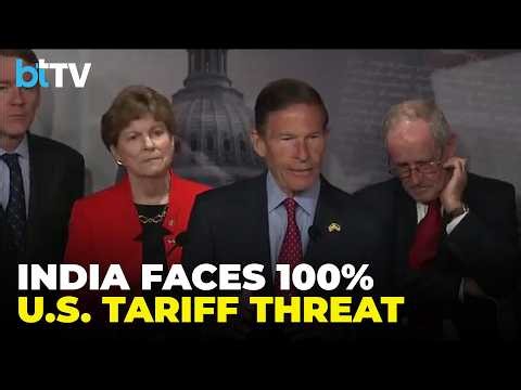 India Faces 100% Tariff Threat As U.S. Senators Unveil Sweeping Russia Sanctions Bill