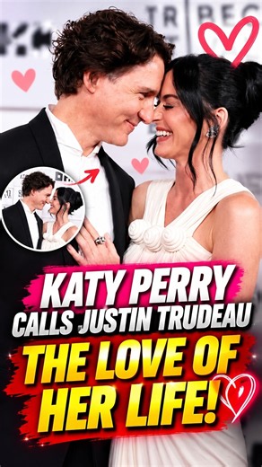 Katy Perry Calls Justin Trudeau the Love of Her Life! ❤️