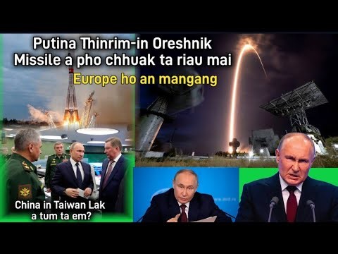 Putina thinrim-in Oreshnik hypersonic missile belarus-ah a chhawp ta ruau mai|China in Taiwan hual ?