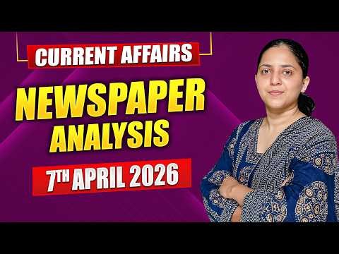 Daily Current Affairs for UPSC & State PSCs | 7th April 2026