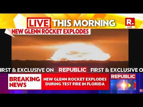 BREAKING LIVE: Blue Origin New Glenn Rocket Explodes During Test At Launch Pad In Florida