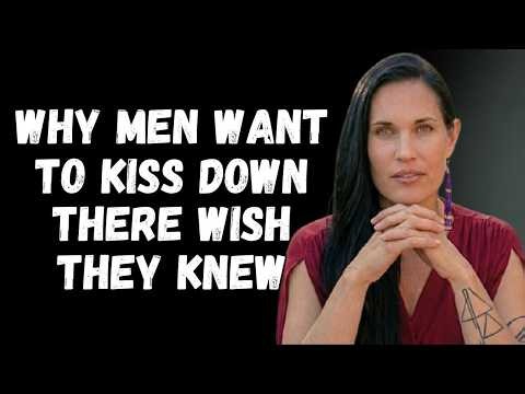 Why Men Love Kissing Down There Female Psychology Explained