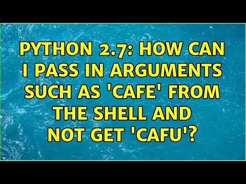 Python 2.7: How can I pass in arguments such as 'cafe' from the shell and not get 'cafU'?