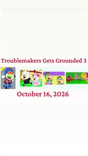 Troublemakers Gets Grounded 3 On October 16, 2026