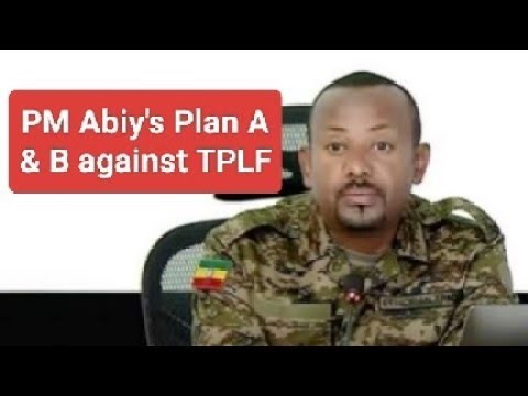 Ethiopian Prime Minister's Plan A & B against TPLF