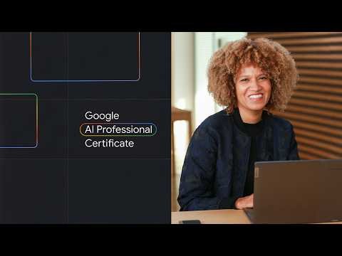 Gain AI skills for the workplace with the Google AI Professional Certificate | Google