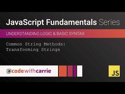 Common String Methods: Transforming Strings | JavaScript Fundamentals Series