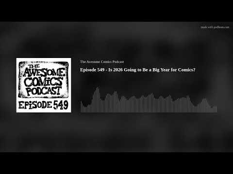 Episode 549 - Is 2026 Going to Be a Big Year for Comics?