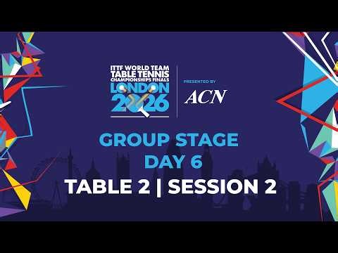 LIVE! | T2 | Day 6 | GS | ITTF World Team Table Tennis Championships Finals London 2026 | Session 2