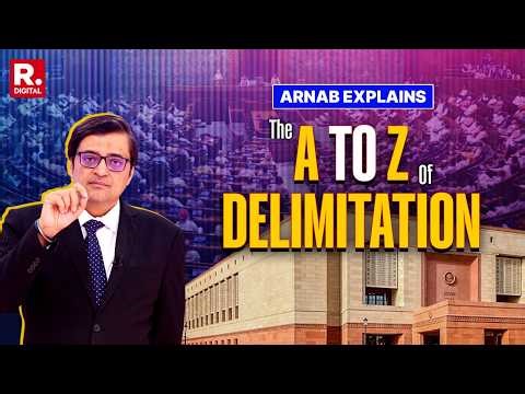 543 Vs 850: Arnab Breaks Down Delimitation - India’s Much Needed Electoral Reset