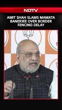 Amit Shah Hits Back At Mamata Over Border Fencing Delay
