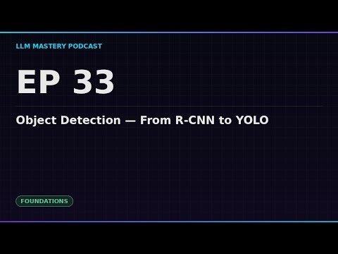 Ep 33: Object Detection — From R-CNN to YOLO | LLM Mastery Podcast