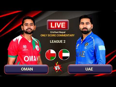 Oman vs Uae Live Scores & Commentary | League 2 Match 99 | Uae vs Oman Odi | Cricfoot Nepal