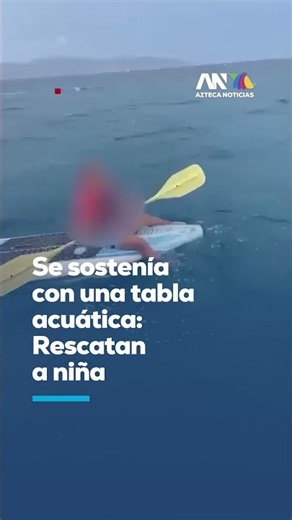 ESTABA A LA DERIVA | Rescatan a niña de 11 años en el mar de La Paz