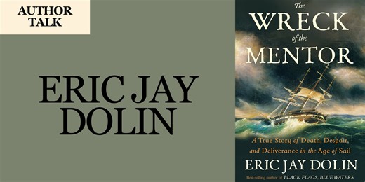 Author Talk with Eric Jay Dolin - The Wreck of the Mentor (recorded 6/24/26)