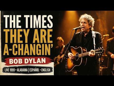 BOB DYLAN – The Times They Are A-Changin’ | LIVE 1999 Alabama | ESPAÑOL • ENGLISH