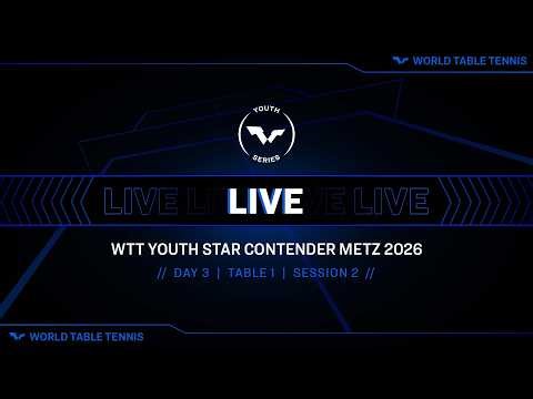 LIVE! | T1 | Day 3 | WTT Youth Star Contender Metz 2026 | Session 2