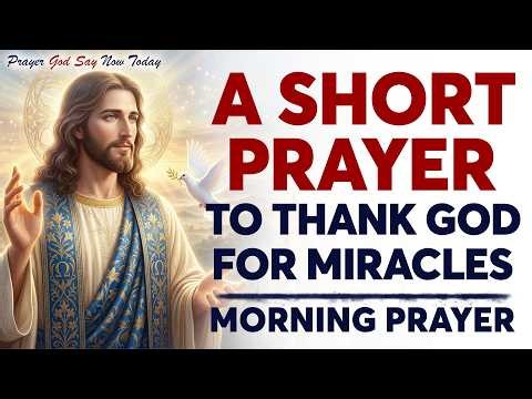 Morning Prayer to Start your Day with God | Lord, Thank You for All Miracles 🙏
