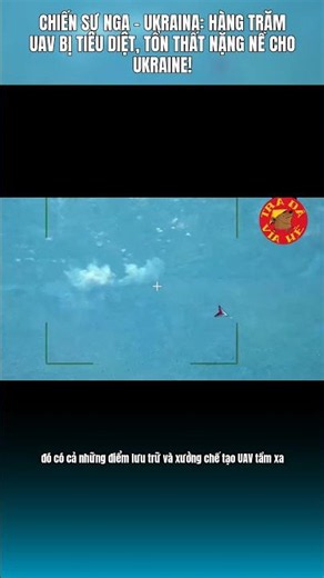 Chiến sự Nga - Ukraina: Hàng trăm UAV bị tiêu diệt, tổn thất nặng nề cho Ukraine!