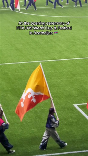 At the opening ceremony of FIFA U15 World Cup & Festival in Azerbaijan 🇦🇿 #football #creatorsearchinsight #bhutan