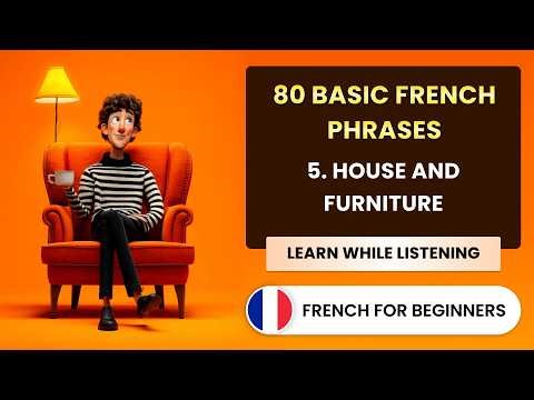 80 Basic French phrases - 5. House and Furniture (Learn French by listening and repeating)