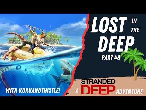 Lost in the Deep: Stranded Deep with @koruandthistle Part 48 #strandeddeepgameplay #survivalgame