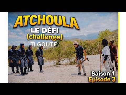ATCHOULA LE DEFI (challenge) season 1 episode 3 (ti goute)