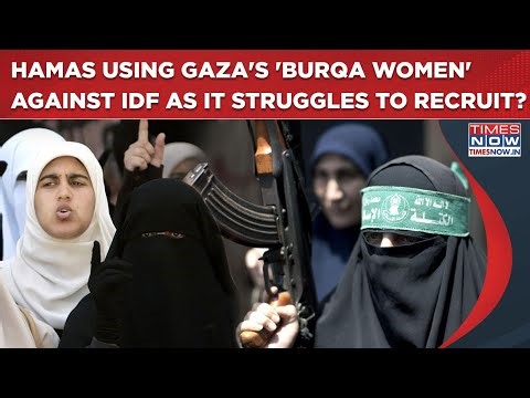 Hamas Using Gaza's 'Burqa Clad Women' As Cannon Fodder As It Struggles To Recruit Amid IDF Ops?