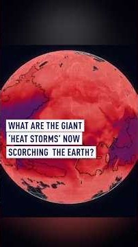 What are the giant ‘heat storms’ now scorching the Earth?