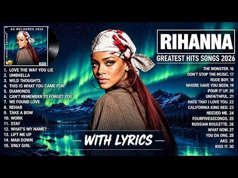 Rihanna Songs 🎵Playlist 2026 (Lyrics) - The Best Of Rihanna - Rihanna Greatest Hits Full Album 2026🎵