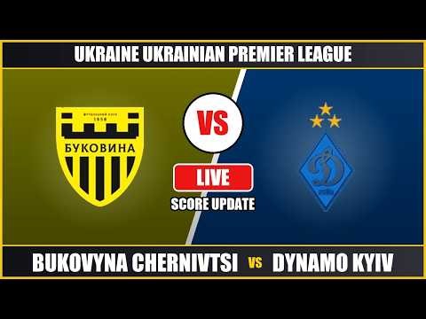 Bukovyna Chernivtsi vs Dynamo Kyiv Live Score | Ukrainian Premier League