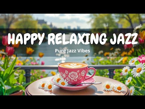 Spring Morning Coffee Jazz ☕ Smooth Café Jazz & Soft Bossa Nova Instrumental to Start Your Day