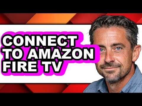 How to Connect to Amazon Fire Tv (Full Guide)