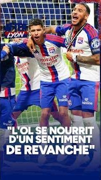"L'ol se nourrit d'un SENTIMENT DE REVANCHE"