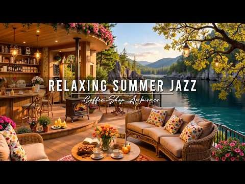 Relaxing Summer Morning Jazz 🌞 Cozy Coffee Shop Ambience with Smooth Jazz Instrumental Music to Work