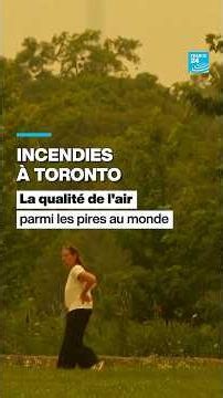 Incendies à Toronto : la qualité de l'air parmi les pires au monde • FRANCE 24