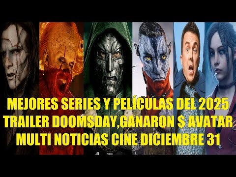 MEJORES SERIES Y PELÍCULAS DEL 2025, TRAILER DOOMSDAY, CUANTO GANARON EN AVATAR, NOTICIAS CINE DIC31
