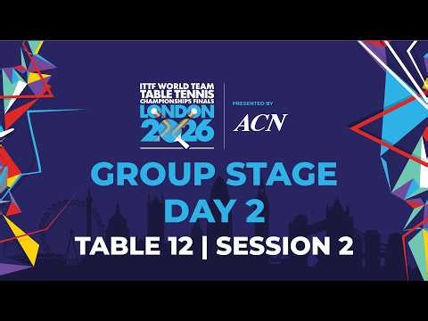 LIVE! | T12 | Day 2 | GS | ITTF World Team Table Tennis Championships Finals London 2026 | Session 2