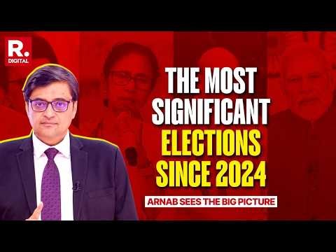 Arnab On Why 2026 Assembly Results Are India’s Most Significant Elections Since 2024