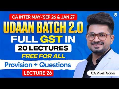 CA Inter GST | Udaan Batch 2.0 | Full GST in 20 FREE Lecture | Lecture 26 | CA Vivek Gaba