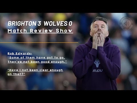 Brighton 3 Wolves 0 - "This is not my fault" Rob Edwards comes out fighting.