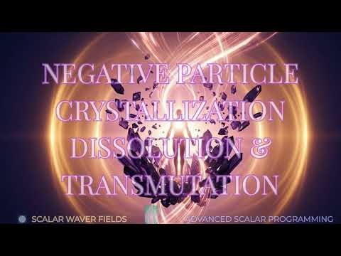 Negative Particle Crystallization Dissolution & Transmutation (Amplified Energetic In-Formation)