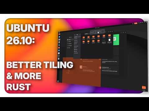 Ubuntu 26.10 copies Windows tiling and rustifies itself