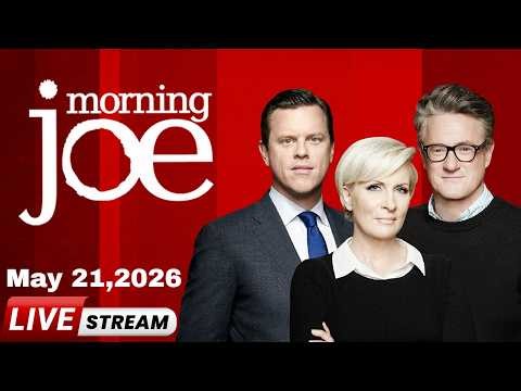 MSNBC Live : Morning Joe 21/05/2026 | MS NOW News Trump Today May 21, 2026 | Morning Joe Today Live